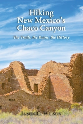 Hiking New Mexico's Chaco Canyon: The Trails, the Ruins, the History Paperback Sunstone Press