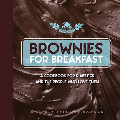 Brownies for Breakfast: A Cookbook for Diabetics and the People Who Love Them Paperback Lynne Bowman