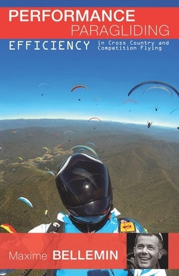Performance Paragliding - Efficiency in Cross-Country and Competition Flying Paperback Independently Published