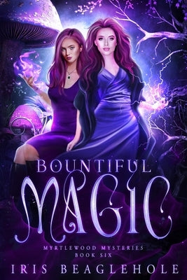 Bountiful Magic: Myrtlewood Mysteries book 6 by Beaglehole, Iris