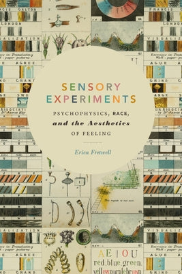 Sensory Experiments: Psychophysics, Race, and the Aesthetics of Feeling by Fretwell, Erica