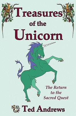Treasures of the Unicorn: The Return to the Sacred Quest by Andrews, Ted