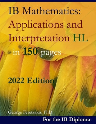 IB Mathematics: Applications and Interpretation HL in 150 pages: 2022 Edition Paperback Independently Published