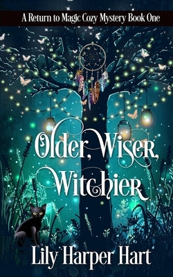 Older, Wiser, Witchier: A Return to Magic Cozy Mystery Paperback Independently Published