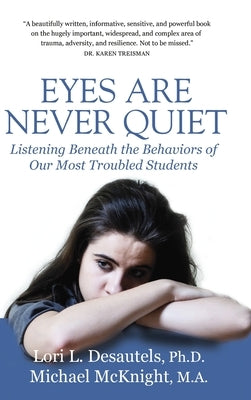 Eyes Are Never Quiet: Listening Beneath the Behaviors of Our Most Troubled Students by Desautels, Lori
