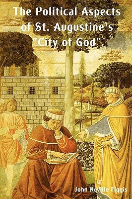 The Political Aspects of St. Augustine's City of God by Figgis, John Neville