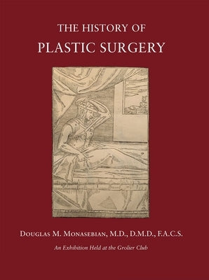 The History of Plastic Surgery: Much More Than Skin Deep by Monasebian, Douglas