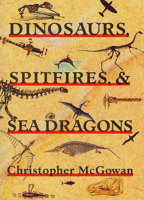 Dinosaurs, Spitfires, and Sea Dragons by McGowan, Christopher