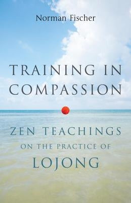 Training in Compassion: Zen Teachings on the Practice of Lojong by Fischer, Norman