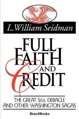 Full Faith and Credit: The Great S & L Debacle and Other Washington Sagas Paperback Beard Books