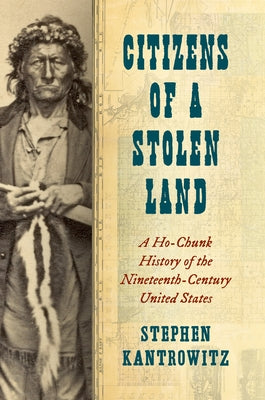 Citizens of a Stolen Land: A Ho-Chunk History of the Nineteenth-Century United States Paperback University of North Carolina Press