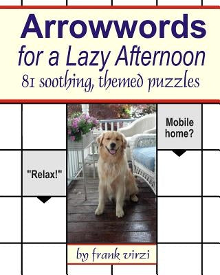 Arrowwords for a Lazy Afternoon: 81 Soothing, Themed Puzzles Paperback Createspace Independent Publishing Platform