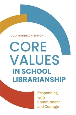 Core Values in School LIbrarianship: Responding with Commitment and Courage Paperback Bloomsbury Publishing PLC