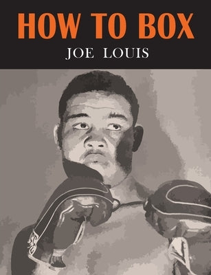 How to Box by Louis, Joe