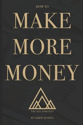 The 410 Strategy: How To Make More Money Paperback Independently Published
