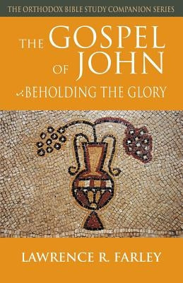 The Gospel of John: Beholding the Glory Paperback Ancient Faith Publishing