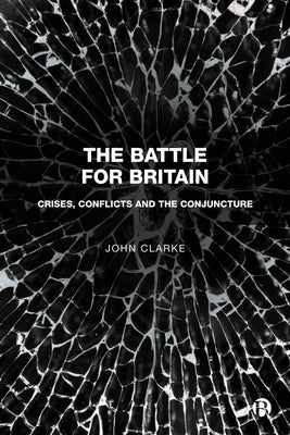 The Battle for Britain: Crises, Conflicts and the Conjuncture Paperback Bristol University Press