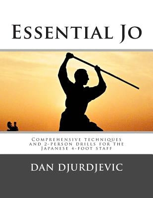 Essential Jo: Comprehensive techniques and 2-person drills for the Japanese 4-foot staff Paperback Pikkeljig