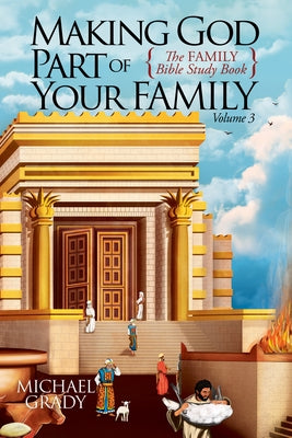 Making God Part of Your Family: The Family Bible Study Book Volume 3 Paperback Morgan James Faith