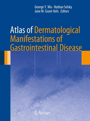 Atlas of Dermatological Manifestations of Gastrointestinal Disease by Wu, George Y.