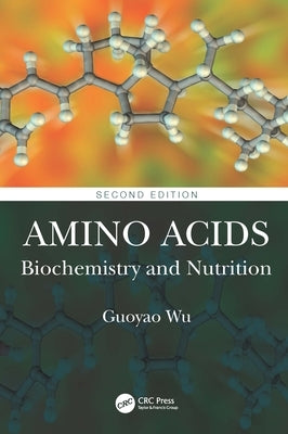 Amino Acids: Biochemistry and Nutrition by Wu, Guoyao