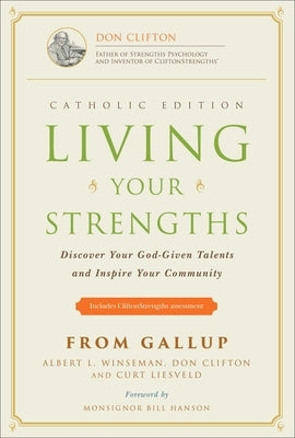 Living Your Strengths - Catholic Edition (2nd Edition): Discover Your God-Given Talents and Inspire Your Community by Winseman, Albert L.