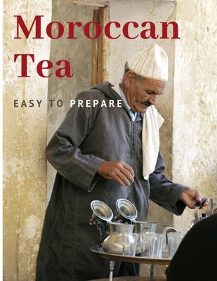 Moroccan Tea: Easy To prepare and enjoy with your family and friends Paperback Independently Published