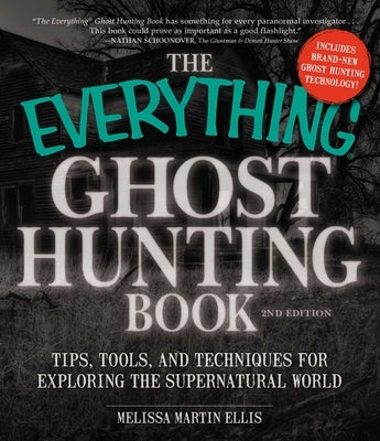 The Everything Ghost Hunting Book: Tips, Tools, and Techniques for Exploring the Supernatural World by Ellis, Melissa Martin