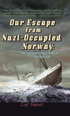 Our Escape from Nazi-Occupied Norway: Norwegian Resistance to Nazism by Terdal, Leif