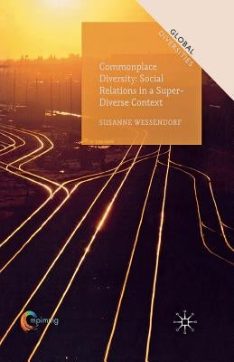 Commonplace Diversity: Social Relations in a Super-Diverse Context by Wessendorf, Susanne