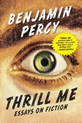 Thrill Me: Essays on Fiction by Percy, Benjamin