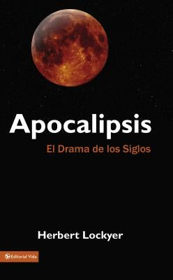 Apocalipsis: El Drama de Los Siglos by Lockyer, Herbert