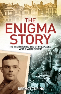 The Enigma Story: The Truth Behind the 'Unbreakable' World War II Cipher Paperback Sirius Entertainment