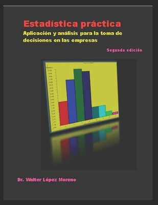 Estadística práctica: Aplicación y análisis para la toma de decisiones en las empresas by López Moreno, Walter