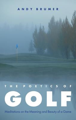Poetics of Golf: Meditations on the Meaning and Beauty of a Game Paperback University of Nebraska Press