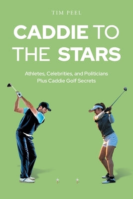 Caddie to the Stars: Athletes, Celebrities, and Politicians Plus Caddie Golf Secrets Paperback Newman Springs