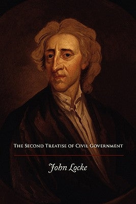 The Second Treatise of Civil Government by Locke, John
