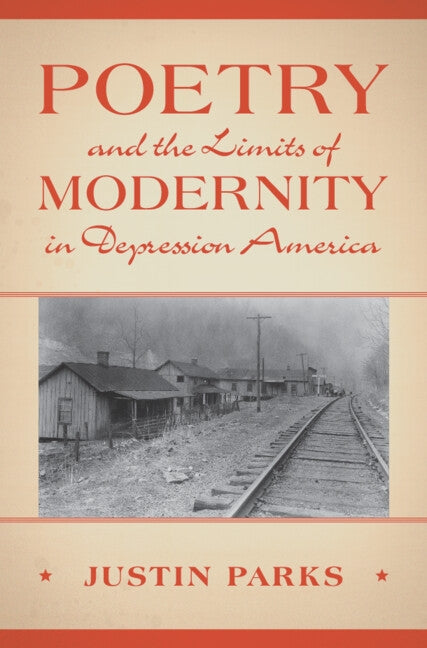 Poetry and the Limits of Modernity in Depression America by Parks, Justin