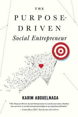 The Purpose-Driven Social Entrepreneur by Abouelnaga, Karim