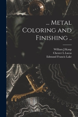 ... Metal Coloring and Finishing .. by Lake, Edmund Francis
