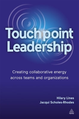Touchpoint Leadership: Creating Collaborative Energy Across Teams and Organizations Paperback Kogan Page