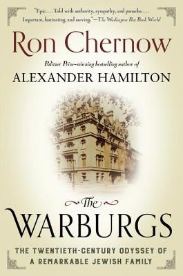 The Warburgs: The Twentieth-Century Odyssey of a Remarkable Jewish Family by Chernow, Ron