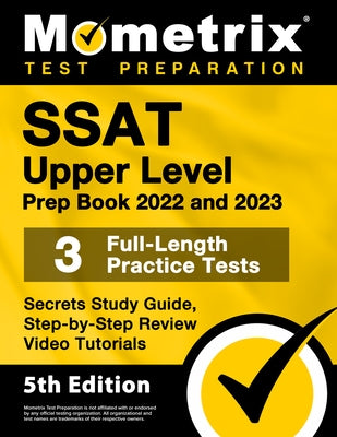 SSAT Upper Level Prep Book 2022 and 2023 - 3 Full-Length Practice Tests, Secrets Study Guide, Step-By-Step Review Video Tutorials: [5th Edition] by Matthew Bowling