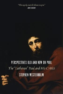 Perspectives Old and New on Paul: The "Lutheran" Paul and His Critics Paperback William B. Eerdmans Publishing Company