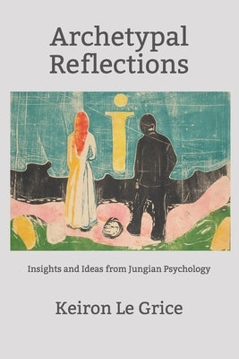 Archetypal Reflections: Insights and Ideas from Jungian Psychology by Le Grice, Keiron