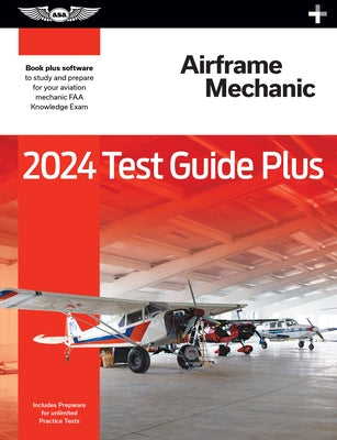 2024 Airframe Mechanic Test Guide Plus: Paperback Plus Software to Study and Prepare for Your Aviation Mechanic FAA Knowledge Exam by ASA Test Prep Board