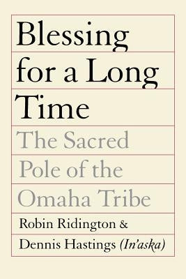 Blessing for a Long Time: The Sacred Pole of the Omaha Tribe by Ridington, Robin