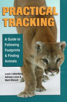 Practical Tracking: A Guide to Following Footprints and Finding Animals by Elbroch, Mark