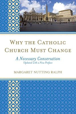 Why the Catholic Church Must Change: A Necessary Conversation Paperback Rowman & Littlefield Publishers