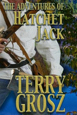 The Adventures of Hatchet Jack by Grosz, Terry